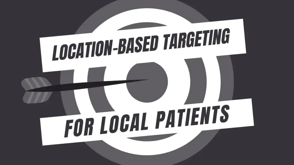 10 Proven Google Ads Strategies to Attract New Patients to Your Dental Practice 3 Location-Based Targeting